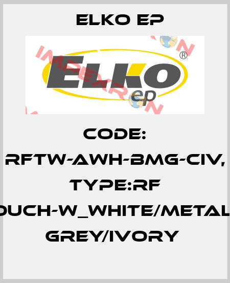 Code: RFTW-AWH-BMG-CIV, Type:RF Touch-W_white/metalic grey/ivory  Elko EP