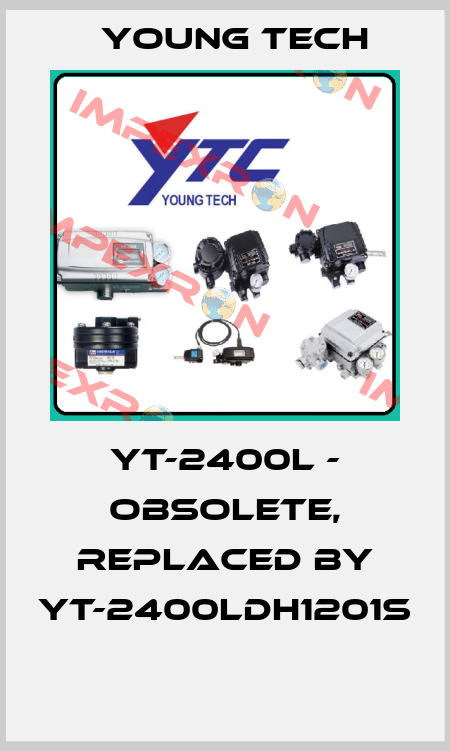 YT-2400L - obsolete, replaced by YT-2400LDH1201S  Young Tech