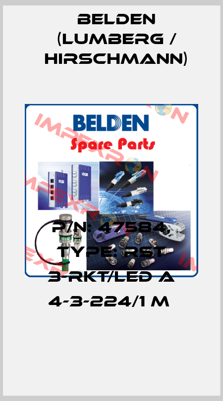 P/N: 47584, Type: RST 3-RKT/LED A 4-3-224/1 M  Belden (Lumberg / Hirschmann)