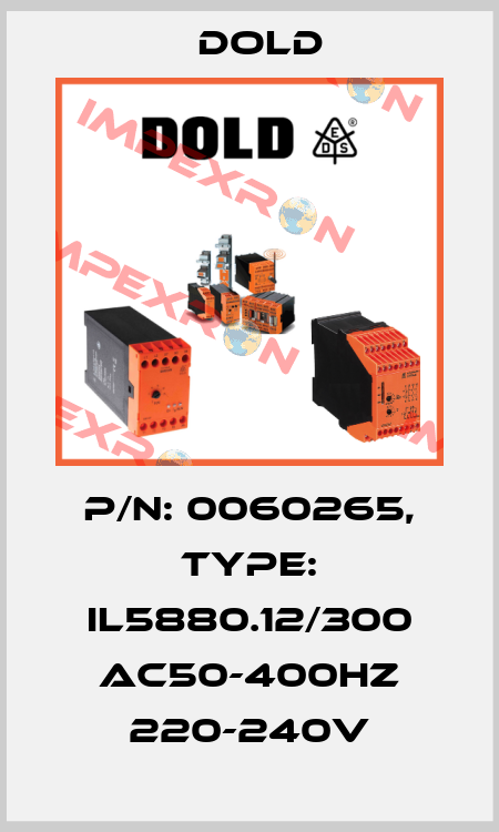 p/n: 0060265, Type: IL5880.12/300 AC50-400HZ 220-240V Dold