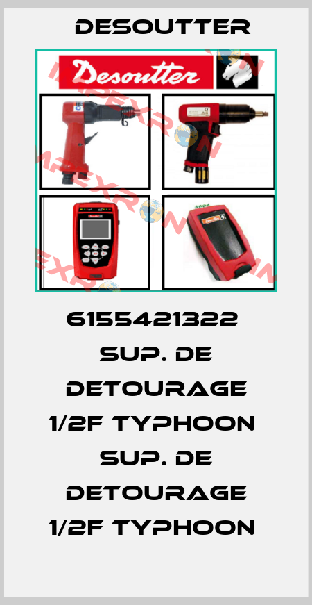 6155421322  SUP. DE DETOURAGE 1/2F TYPHOON  SUP. DE DETOURAGE 1/2F TYPHOON  Desoutter