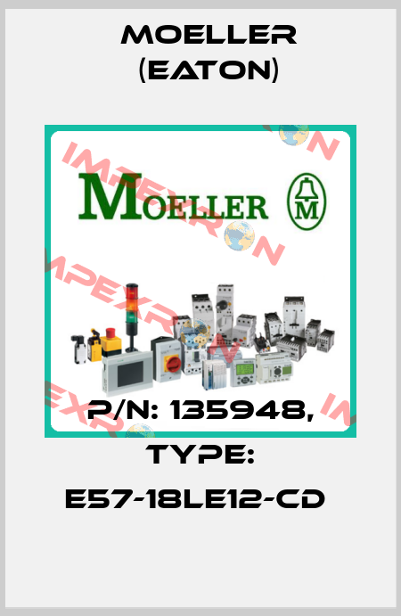 P/N: 135948, Type: E57-18LE12-CD  Moeller (Eaton)