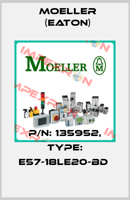 P/N: 135952, Type: E57-18LE20-BD  Moeller (Eaton)