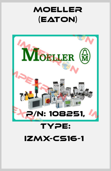 P/N: 108251, Type: IZMX-CS16-1  Moeller (Eaton)