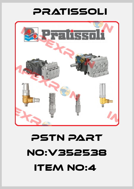 PSTN PART NO:V352538 ITEM NO:4  Pratissoli