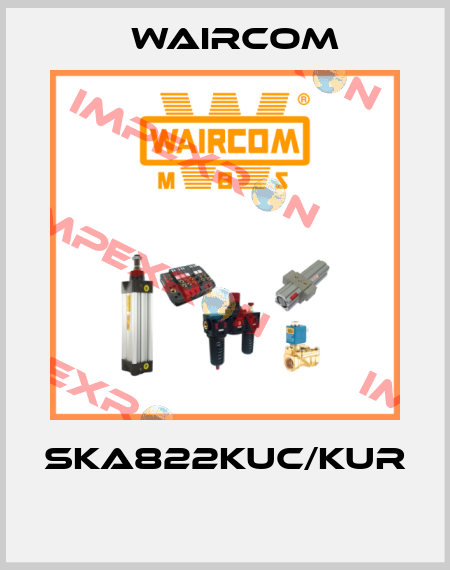 SKA822KUC/KUR  Waircom