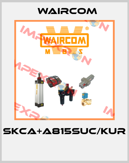 SKCA+A815SUC/KUR  Waircom