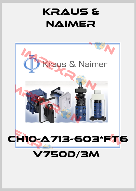 CH10-A713-603*FT6 V750D/3M  Kraus & Naimer