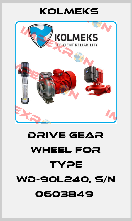 DRIVE GEAR WHEEL FOR TYPE WD-90L240, S/N 0603849  Kolmeks