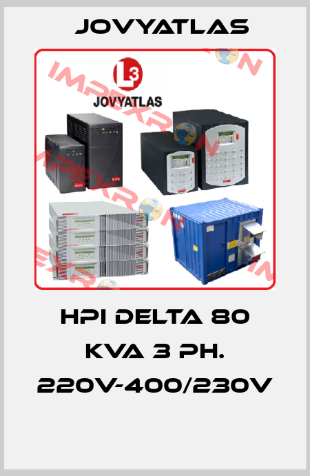 HPI DELTA 80 KVA 3 PH. 220V-400/230V  JOVYATLAS