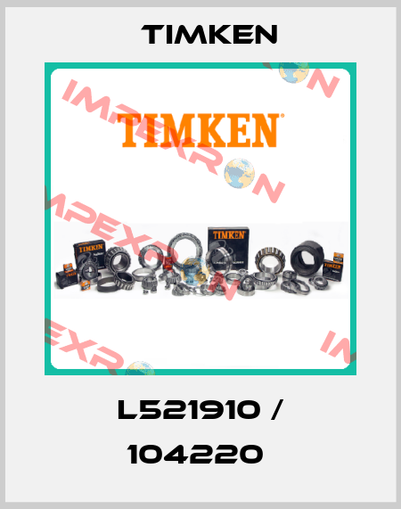 L521910 / 104220  Timken