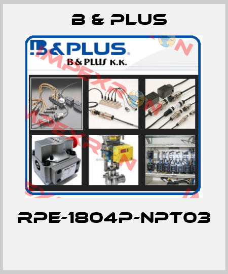 RPE-1804P-NPT03  B & PLUS