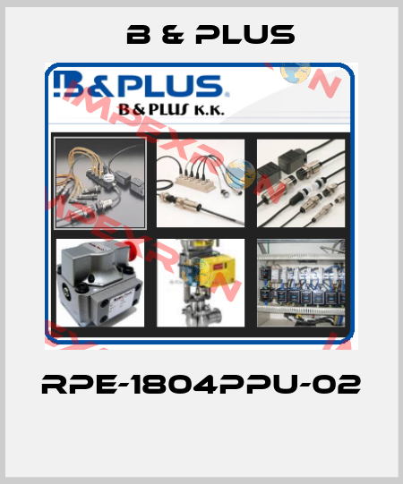 RPE-1804PPU-02  B & PLUS