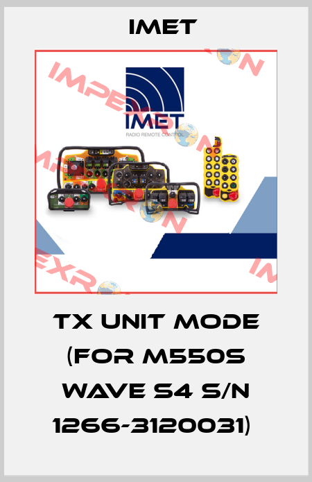 TX UNIT MODE (for M550S WAVE S4 S/N 1266-3120031)  IMET