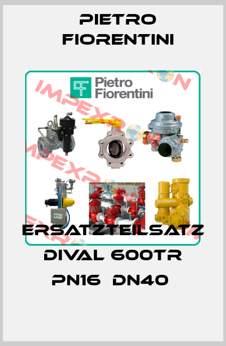 Ersatzteilsatz Dival 600TR PN16  DN40  Pietro Fiorentini