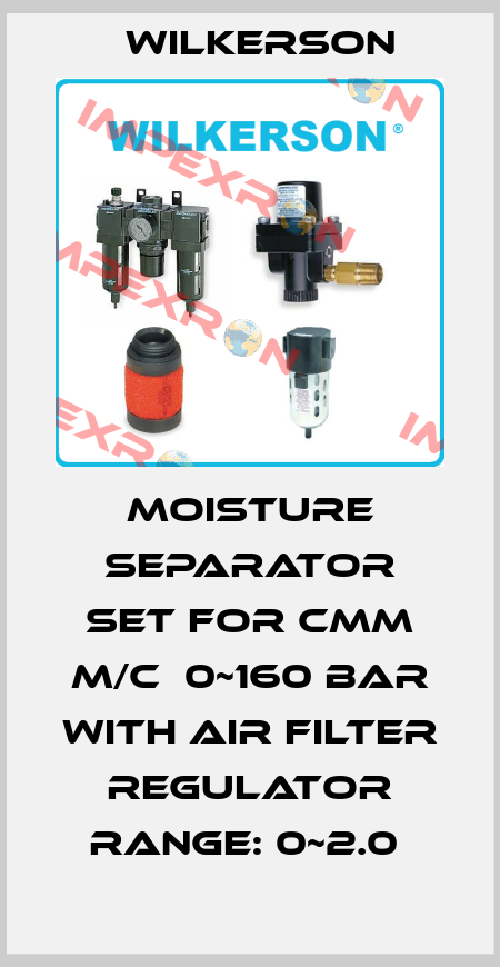 MOISTURE SEPARATOR SET FOR CMM M/C  0~160 BAR WITH AIR FILTER REGULATOR RANGE: 0~2.0  Wilkerson