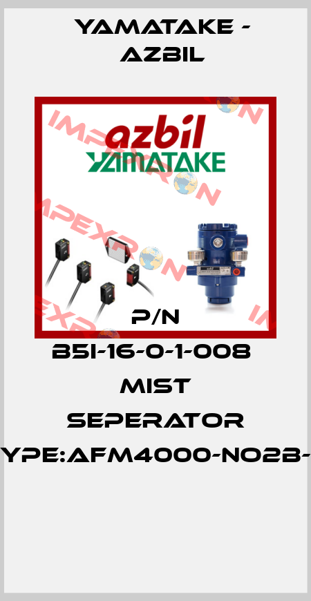 P/N B5I-16-0-1-008  MIST SEPERATOR TYPE:AFM4000-NO2B-2  Yamatake - Azbil