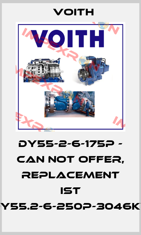 DY55-2-6-175P - can not offer, replacement ist DY55.2-6-250P-3046KY Voith