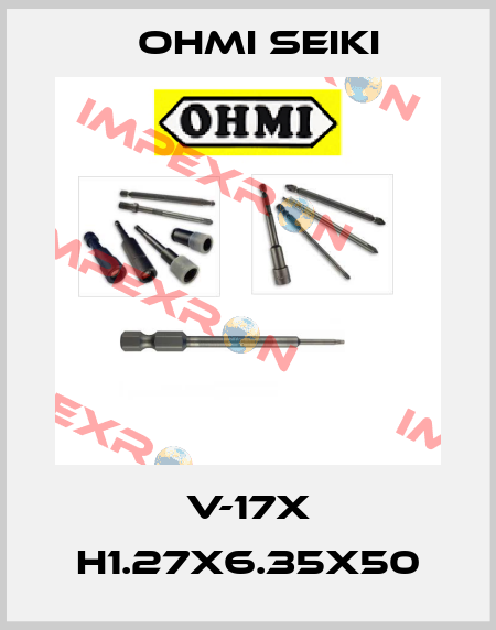 V-17X H1.27X6.35X50 Ohmi Seiki
