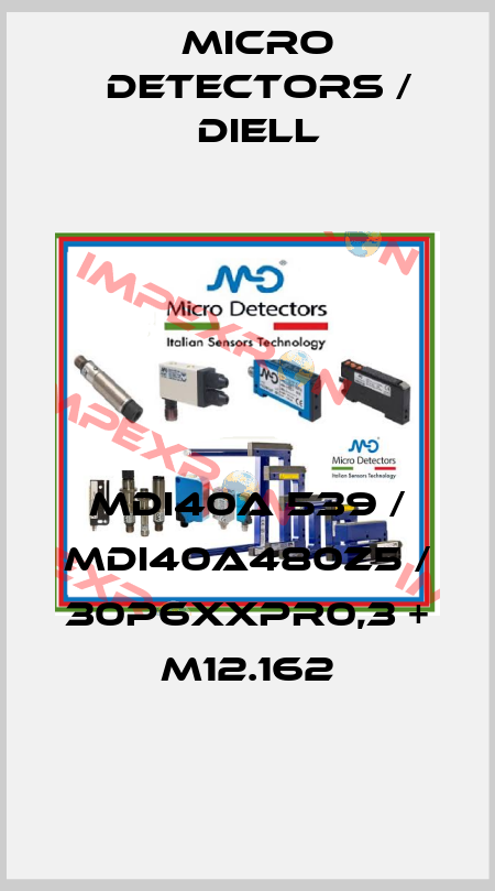 MDI40A 539 / MDI40A480Z5 / 30P6XXPR0,3 + M12.162
 Micro Detectors / Diell