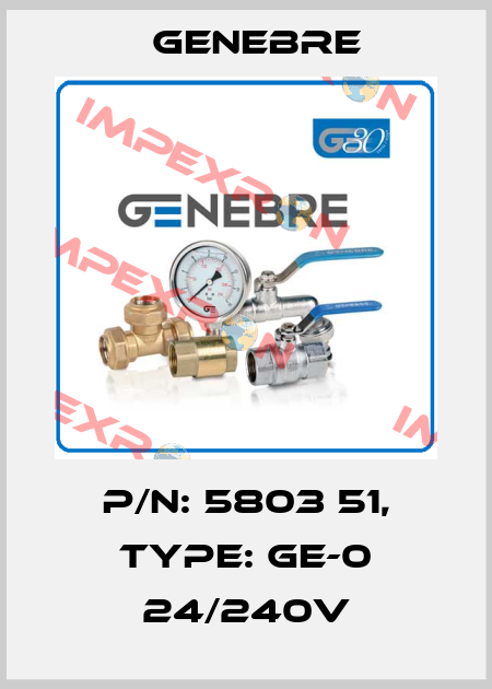 P/N: 5803 51, Type: GE-0 24/240V Genebre