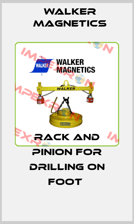 RACK AND PINION FOR DRILLING ON FOOT  Walker Magnetics