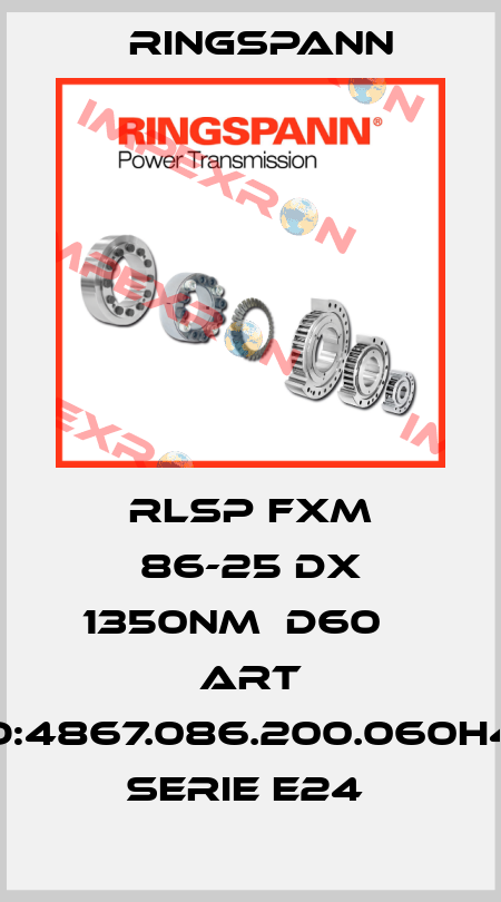 RLSP FXM 86-25 DX 1350NM  D60    ART NO:4867.086.200.060H44 SERIE E24  Ringspann