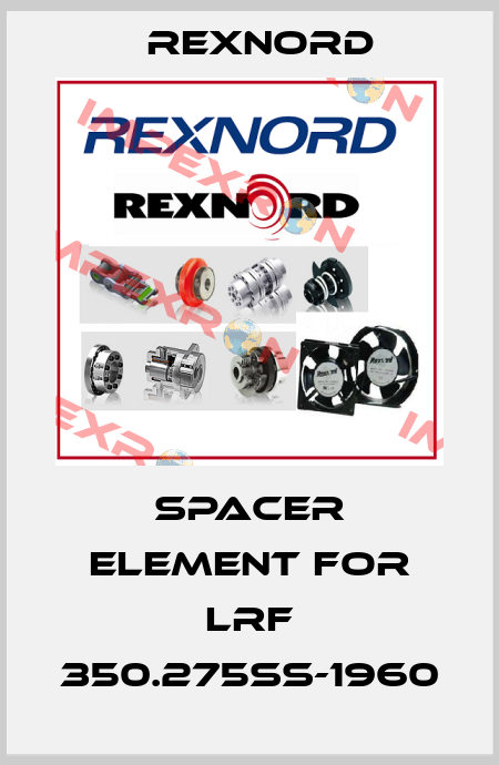 Spacer Element for LRF 350.275SS-1960 Rexnord