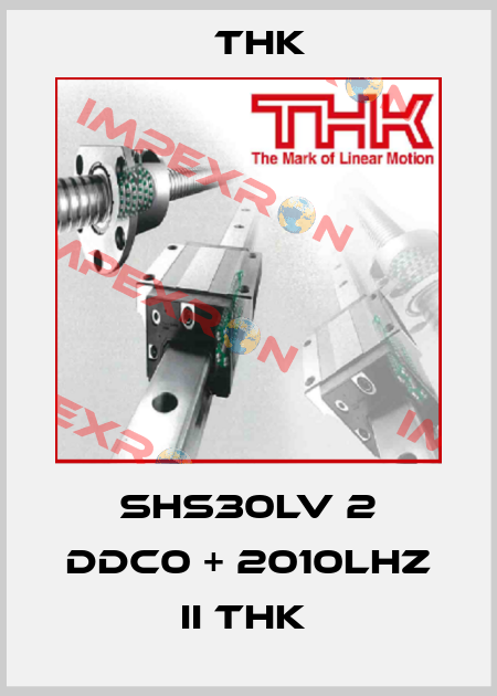 SHS30LV 2 DDC0 + 2010LHZ II THK  THK