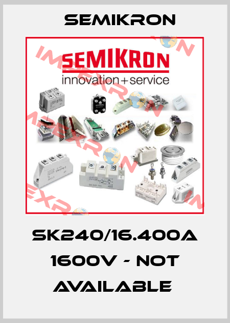 SK240/16.400A 1600V - NOT AVAILABLE  Semikron