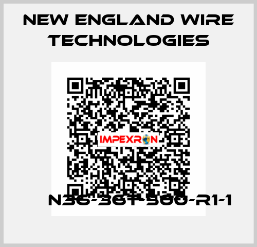  	  N36-36T-500-R1-1 New England Wire Technologies