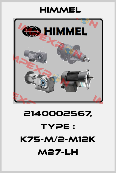 2140002567, Type : K75-M/2-M12K M27-LH HIMMEL