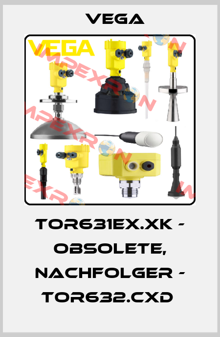 TOR631EX.XK - OBSOLETE, NACHFOLGER - TOR632.CXD  Vega