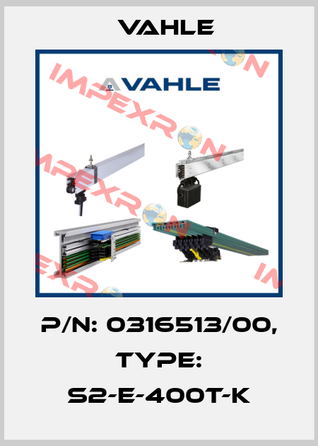 P/n: 0316513/00, Type: S2-E-400T-K Vahle