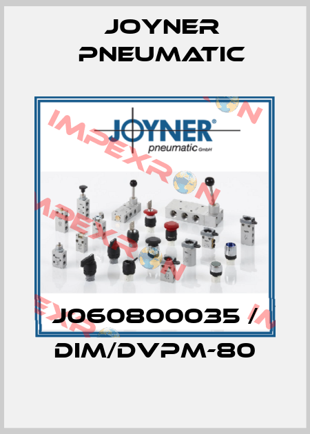 J060800035 / DIM/DVPM-80 Joyner Pneumatic