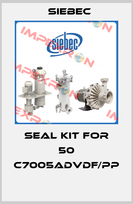 Seal kit for 50 C7005ADVDF/PP  Siebec