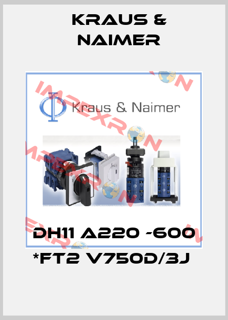 DH11 A220 -600 *FT2 V750D/3J  Kraus & Naimer